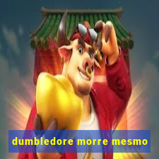 dumbledore morre mesmo